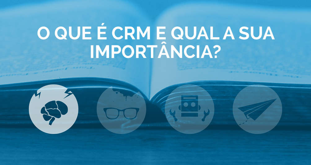 O que é CRM e qual a sua importância?
